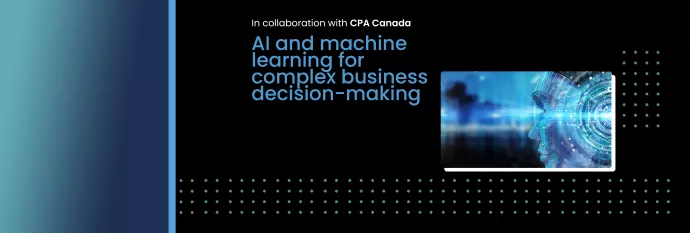 In collaboration with CPA Canada. AI and machine learning for complex business decision-making