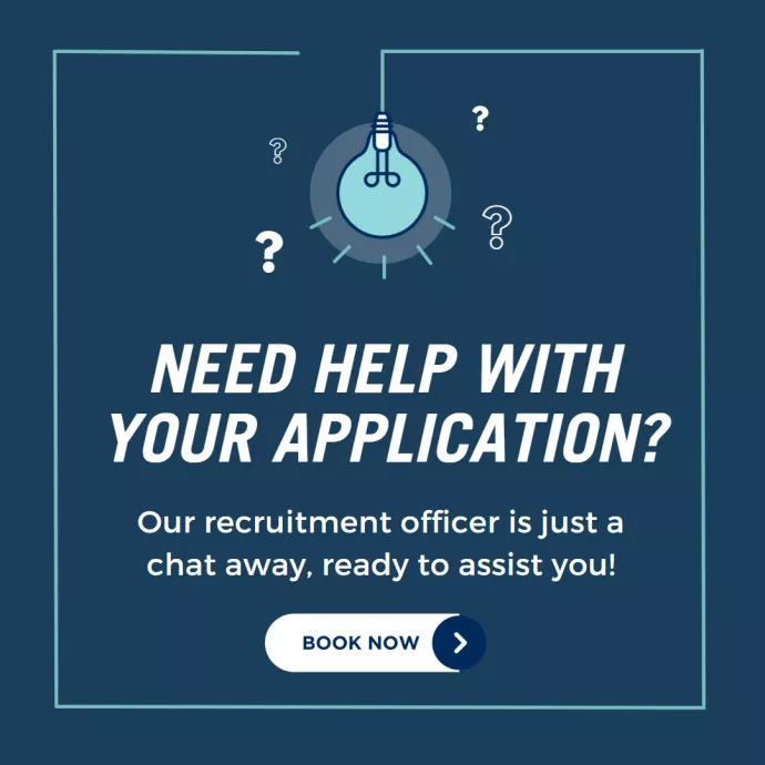 Need help with your application? Our recruitment officer is just a chat away, ready to assist you! Book Now