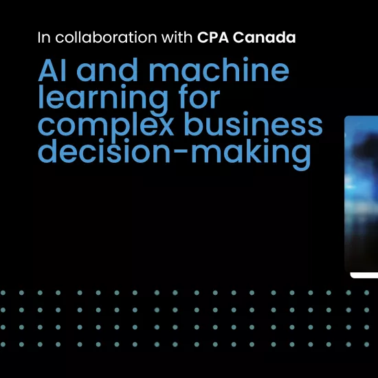 In collaboration with CPA Canada. AI and machine learning for complex business decision-making